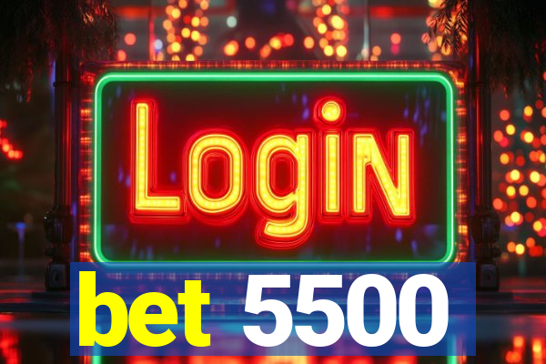 bet 5500